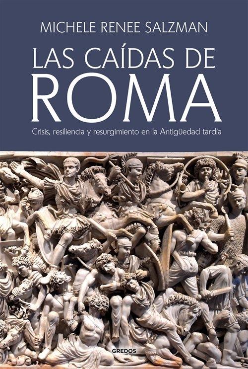 Las caídas de Roma "Crisis, resiliencia y resurgimiento en la Antigüedad tardía"