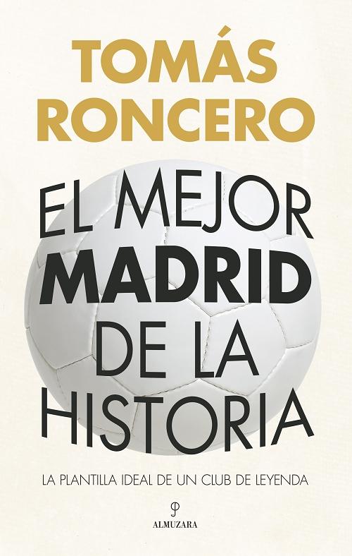 El mejor Madrid de la historia "La plantilla ideal de un club de leyenda"