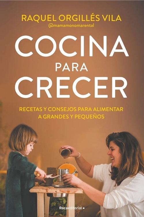 Cocina para crecer "Recetas y consejos para alimentar a grandes y pequeños"