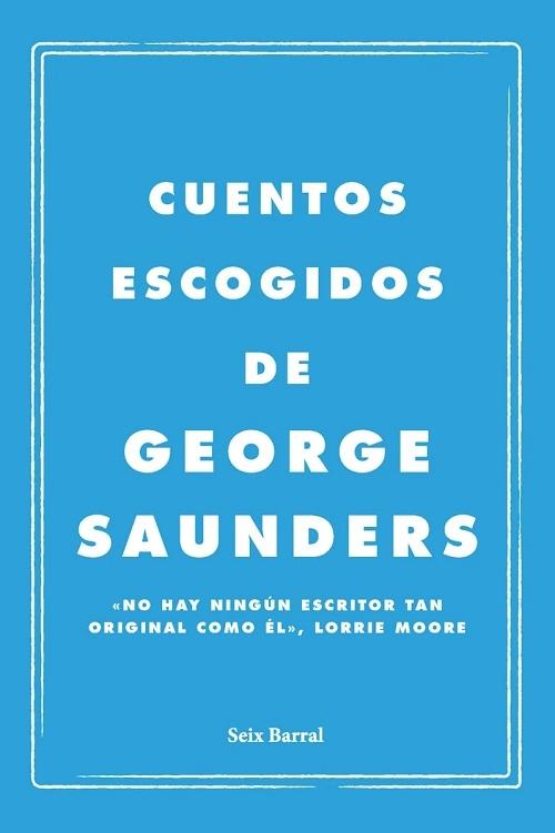 Cuentos escogidos "(George Saunders)"