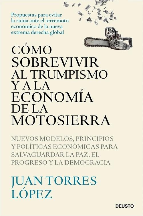Cómo sobrevivir al trumpismo y a la economía de la motosierra "Nuevos modelos, principios y políticas económicas para salvaguardar la paz, el progreso y la democracia"