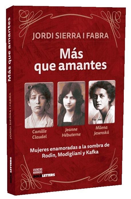 Más que amantes "Mujeres enamoradas a la sombra de Rodin, Modigliani y Kafka"