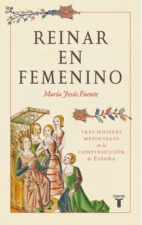 Reinar en femenino "Tres mujeres medievales en la construcción de España"