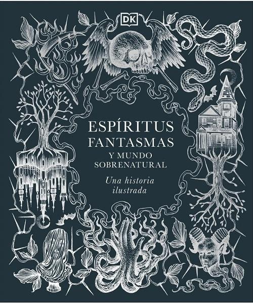 Espíritus, fantasmas y mundo sobrenatural "Una historia ilustrada"