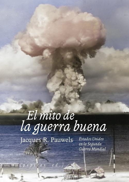 El mito de la guerra buena "Estados Unidos en la Segunda Guerra Mundial"