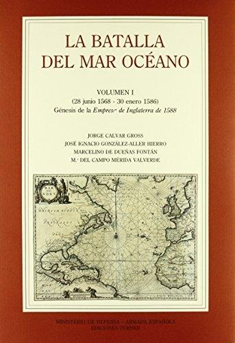 La batalla del Mar Océano - Vol. I (28 junio 1568-30 enero 1586) "Gestación de la <Empresa de Inglaterra> de 1588"