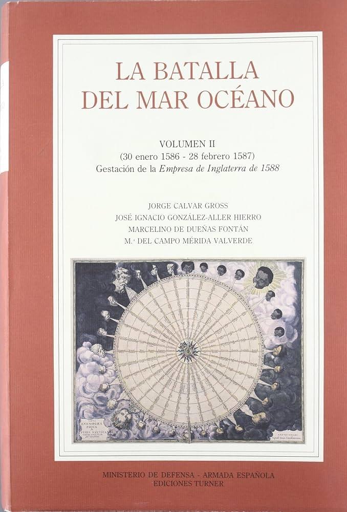 La batalla del Mar Océano - Vol. II (1 marzo 1587-15 febrero 1588) "Gestación de la <Empresa de Inglaterra de 1588>"