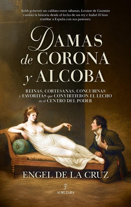 Damas de corona y alcoba "Reinas, cortesanas, concubinas y favoritas que convirtieron el lecho en el centro del poder"