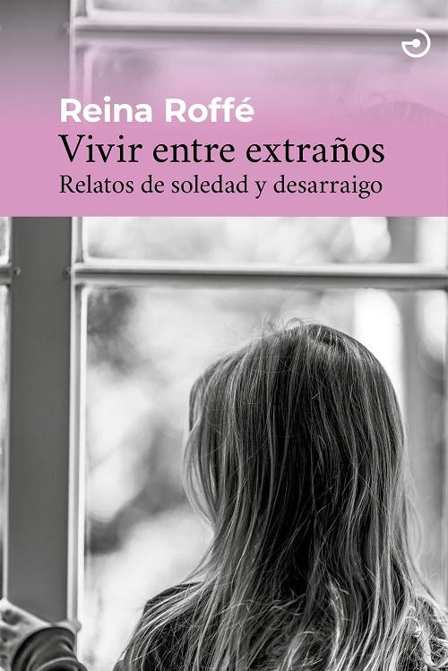 Vivir entre extraños "Relatos de soledad y desarraigo"