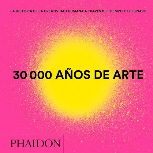 30.000 Años de arte "La historia de la creatividad humana a través del tiempo y el espacio"