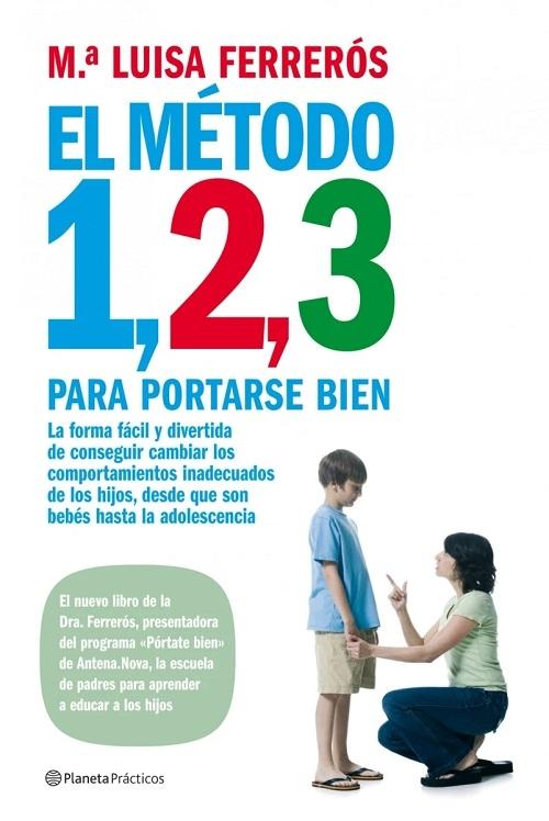 Método 1,2,3 para portarse bien "La forma fácil y divertida de conseguir cambiar los comportamientos inadecuados de los hijos"