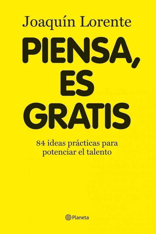 Piensa, es gratis "84 ideas brillantes para potenciar el talento"