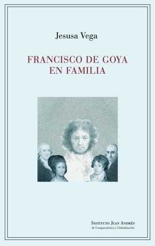 Francisco de Goya en familia "Josefa, hermanos y amigos"