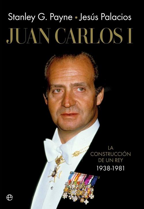 Juan Carlos I "La construcción de un rey, 1938-1981"