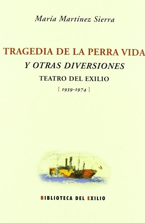 Tragedia de la perra vida y otras diversiones "Teatro del exilio [1939-1974]"