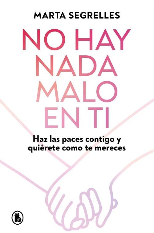 No hay nada malo en ti "Haz las paces contigo y quiérete como te mereces"