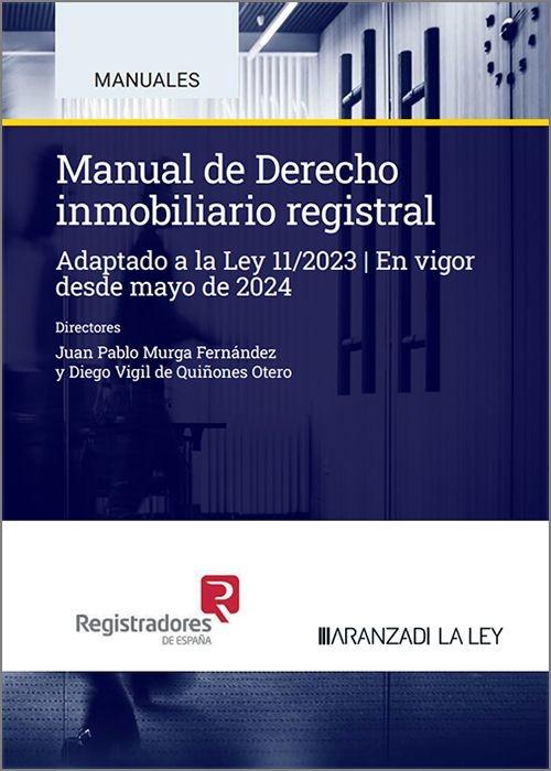 Manual de Derecho inmobiliario registral "Adaptado a la Ley 11/2023 (En vigor desde mayo de 2024)"