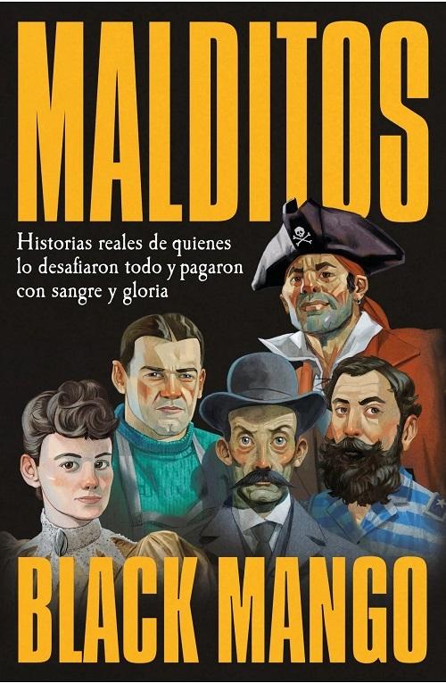 Malditos "Historias reales de quienes lo desafiaron todo y pagaron con sangre y gloria"