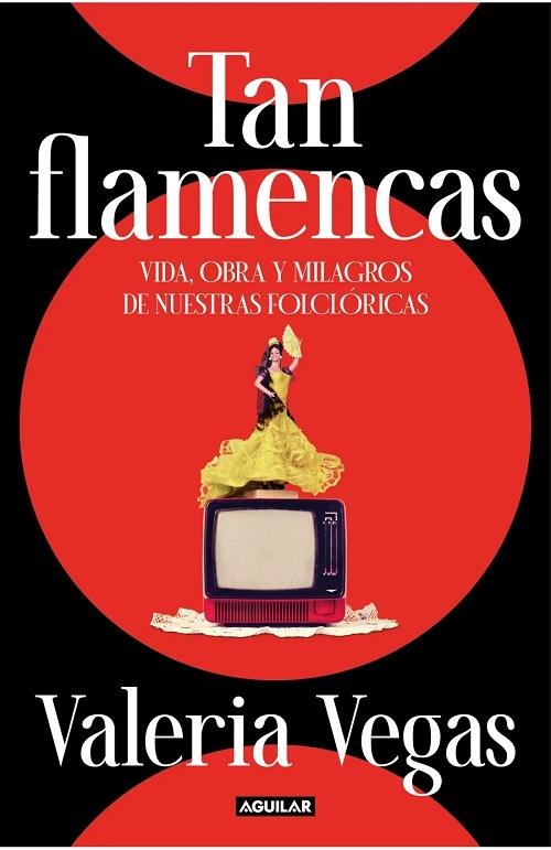 Tan flamencas "Vida, obra y milagros de nuestras folclóricas"