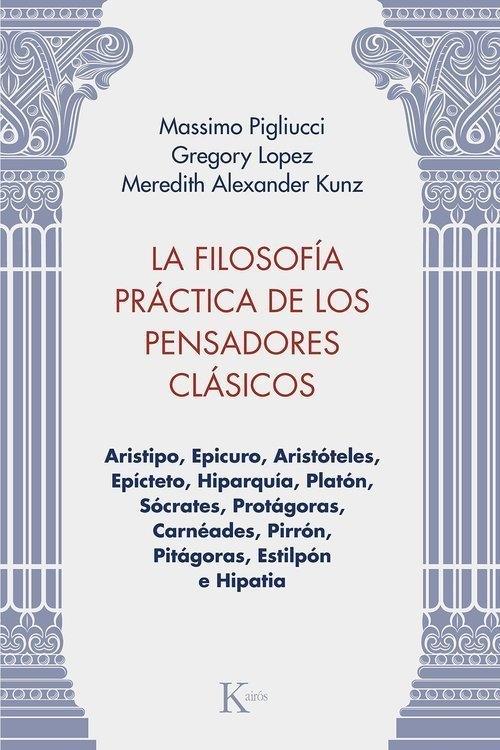 La filosofía práctica de los pensadores clásicos "Aristipo, Epicuro, Aristóteles, Epícteto, Hiparquía, Platón, Sócrates, Protágoras, Carnéades, Pirrón..."