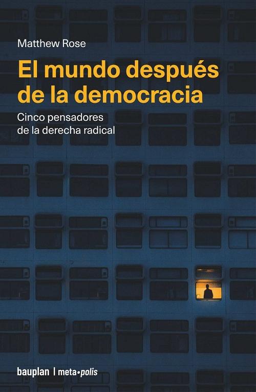 El mundo después de la democracia "Cinco pensadores de la derecha radical"