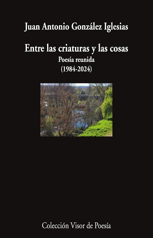 Entre las criaturas y las cosas "Poesía reunida (1984-2024)"