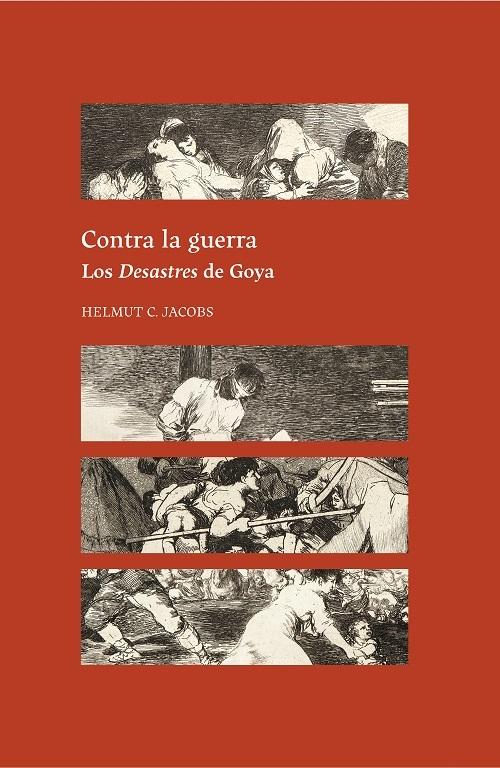 Contra la guerra. Los <Desastres> de Goya