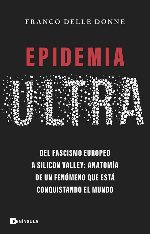 Epidemia Ultra "Del fascismo europeo a Silicon Valley: anatomía de un fenómeno que está conquistando el mundo"
