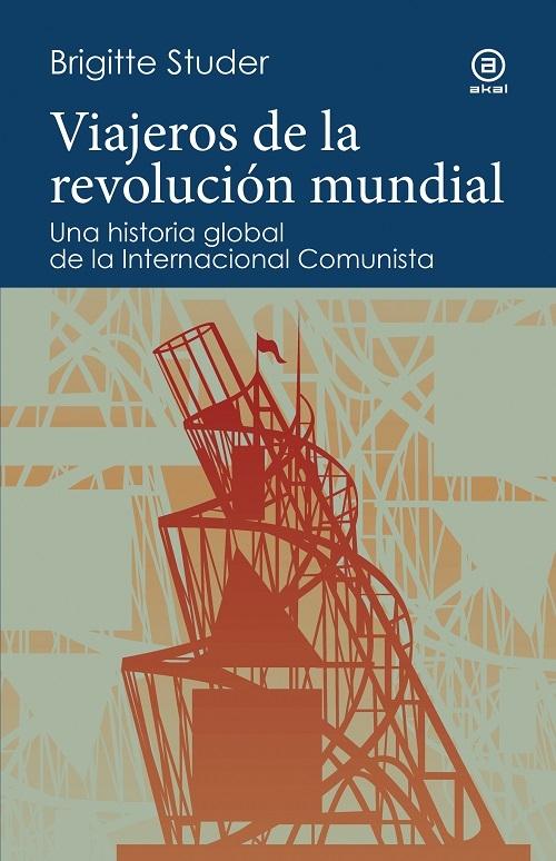 Viajeros de la revolución mundial "Una historia global de la Internacional Comunista"