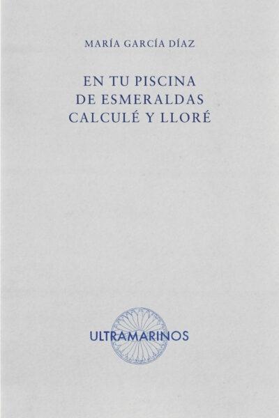 En tu piscina de esmeraldas calculé y lloré
