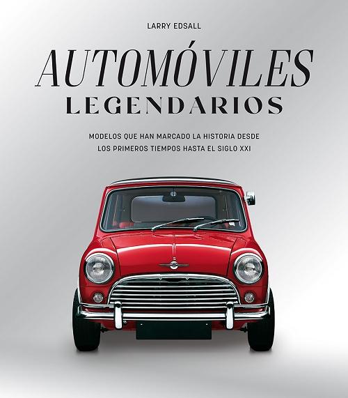 Automóviles legendarios "Modelos que han marcado la historia desde los primeros tiempos hasta el siglo XXI"
