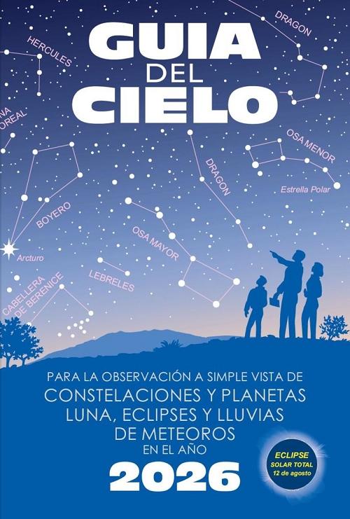 Guía del cielo 2026 "Para la observación a simple vista de constelaciones y planetas, luna, eclipses y lluvias de meteoros"