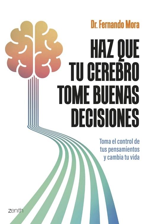 Haz que tu cerebro tome buenas decisiones "Toma el control de tus pensamientos y cambia tu vida"