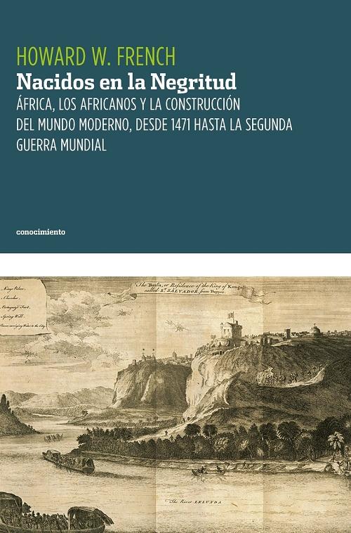 Nacidos en la Negritud "África, los africanos y la construcción del mundo moderno, desde 1471 hasta la Segunda Guerra Mundial"
