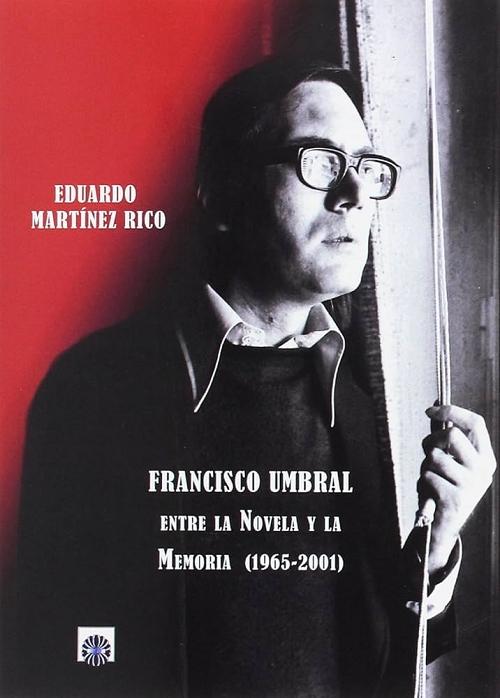 Francisco Umbral: entre la novela y la memoria (1965-2001)