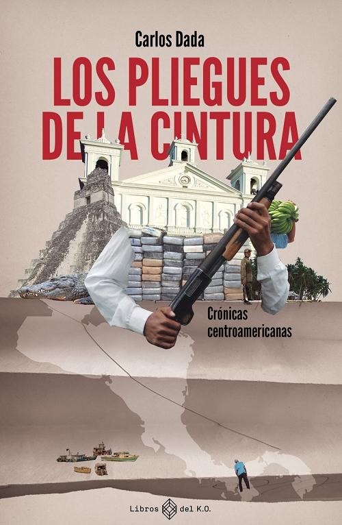 Los pliegues de la cintura "Crónicas centroamericanas"