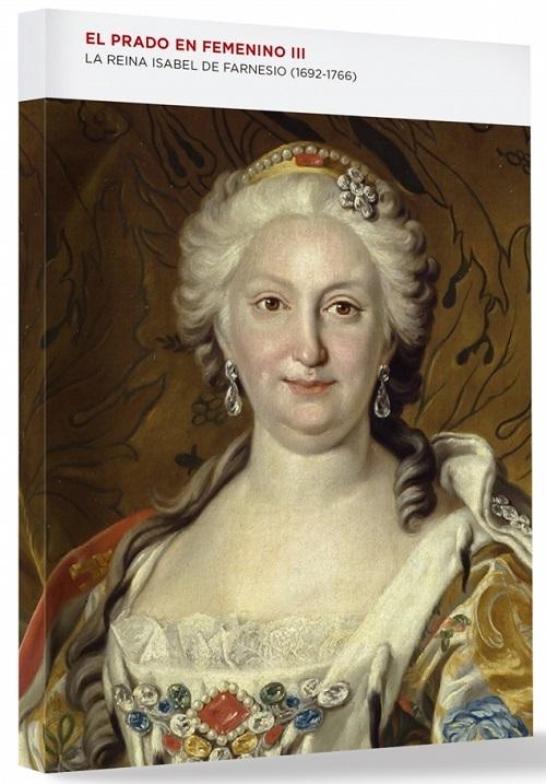 El Prado en femenino - III "La reina Isabel de Farnesio (1692-1766)"