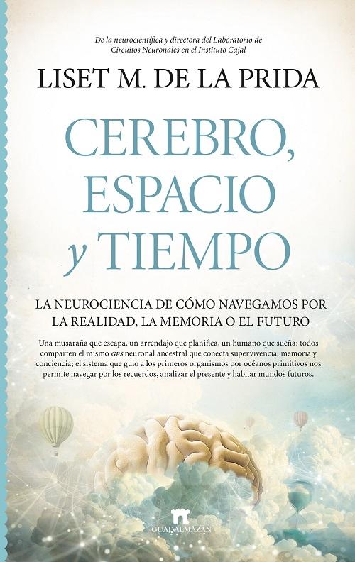 Cerebro espacio y tiempo "La neurociencia de cómo navegamos por la realidad, la memoria o el futuro"
