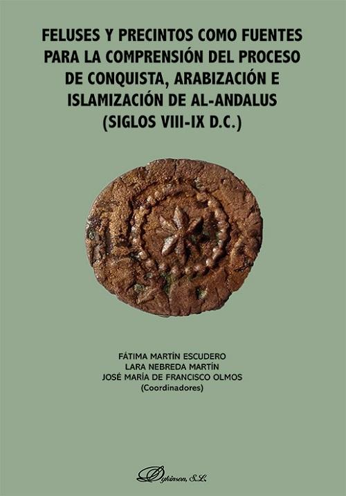 Feluses y precintos como fuentes para la comprensión del proceso de conquista, arabización... "...e islamización de Al-Andalus (siglos VIII-IX D.C.) "