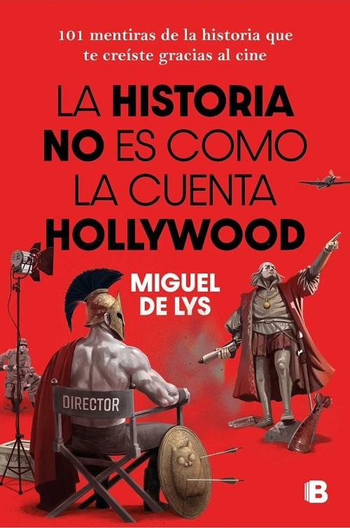 La historia no es como la cuenta Hollywood "101 mentiras de la historia que te creíste gracias al cine"