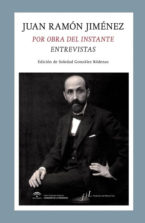 Juan Ramón Jiménez. Por obra del instante "Entrevistas"