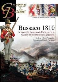 Bussaco 1810 "La invasión francesa de Portugal en la Guerra de Independencia española (Guerreros y Batallas - 85)". 