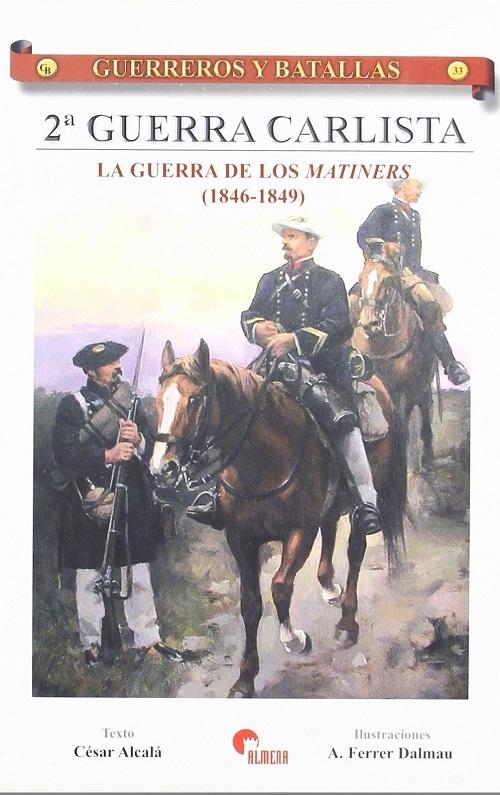 Segunda Guerra Carlista "La guerra de los Matiners (1846-1849) (Guerreros y Batallas - 34)"