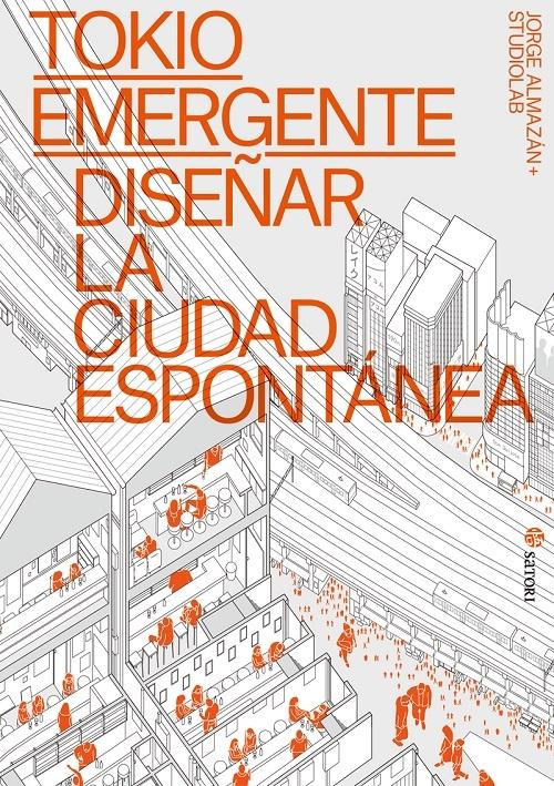 Tokio emergente "Diseñar la ciudad espontánea"