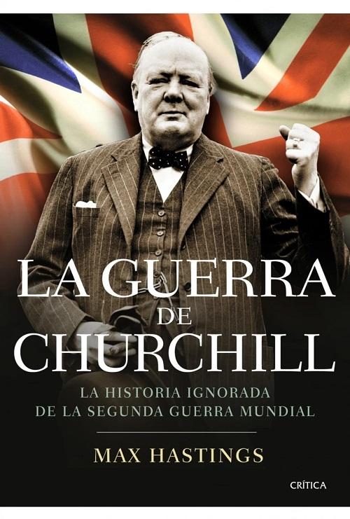 La guerra de Churchill "La historia ignorada de la Segunda Guerra Mundial"