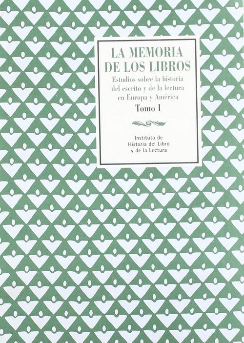 La memoria de los libros - Tomo I "Estudios sobre la historia del escrito y de la lectura en Europa y América"
