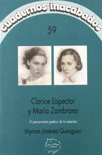 Clarice Lispector y María Zambrano "El pensamiento poético de la creación (Cuadernos inacabados - 59)"