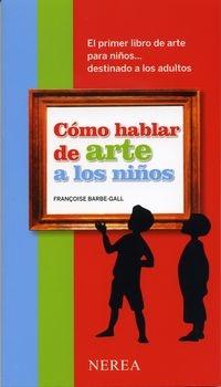 Cómo hablar de arte a los niños "El primer libro de arte para niños... destinado a los adultos"
