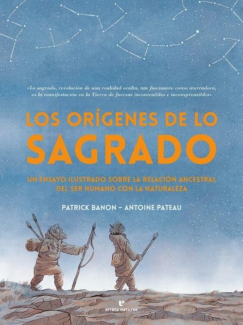 Los orígenes de lo sagrado "Un ensayo ilustrado sobre la relación ancestral del ser humano con la naturaleza"