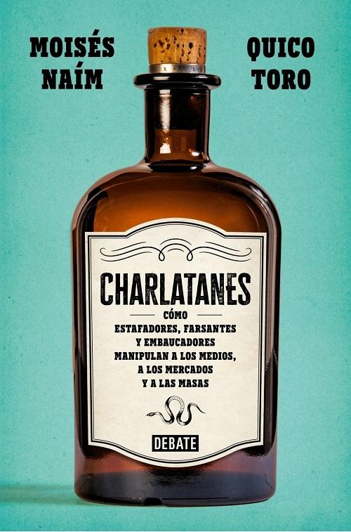 Charlatanes "Cómo estafadores, farsantes y embaucadores manipulan a los medios, a los mercados y a las masas"